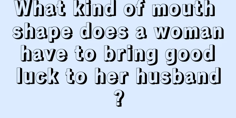 What kind of mouth shape does a woman have to bring good luck to her husband?