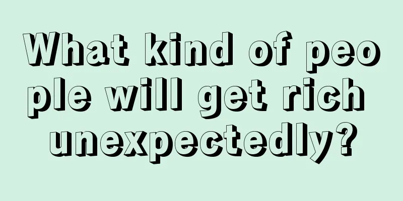 What kind of people will get rich unexpectedly?
