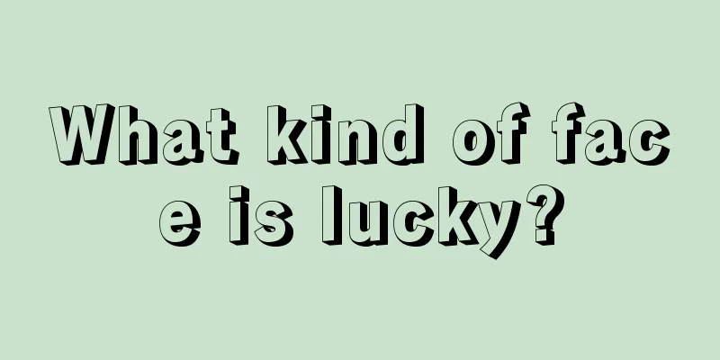 What kind of face is lucky?