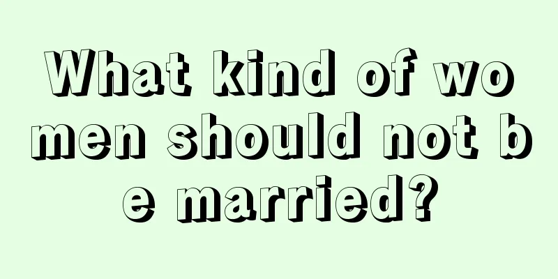 What kind of women should not be married?