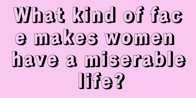 What kind of face makes women have a miserable life?