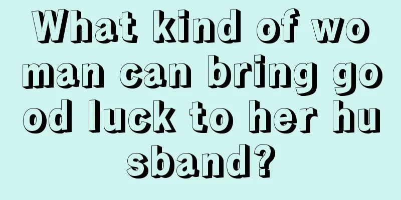 What kind of woman can bring good luck to her husband?