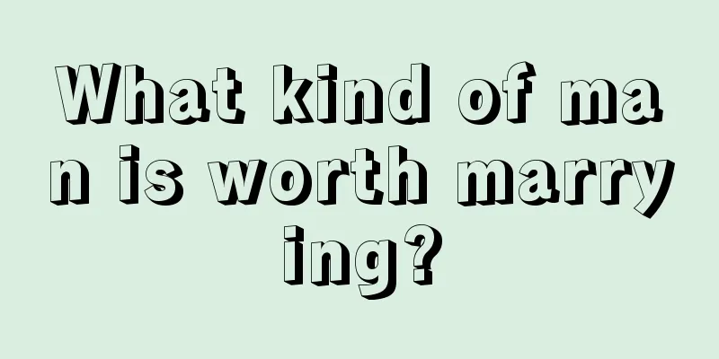 What kind of man is worth marrying?