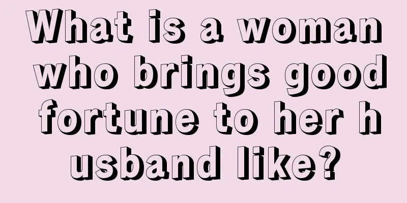 What is a woman who brings good fortune to her husband like?