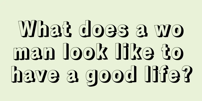 What does a woman look like to have a good life?