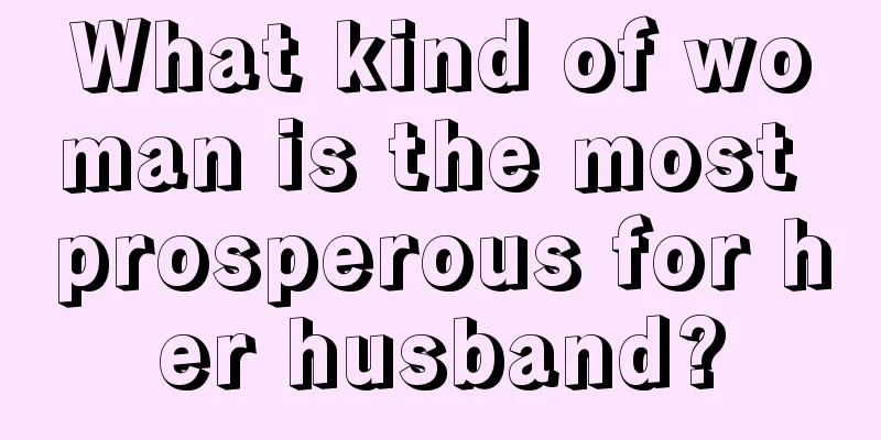 What kind of woman is the most prosperous for her husband?