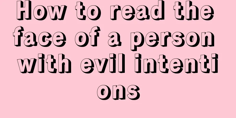 How to read the face of a person with evil intentions