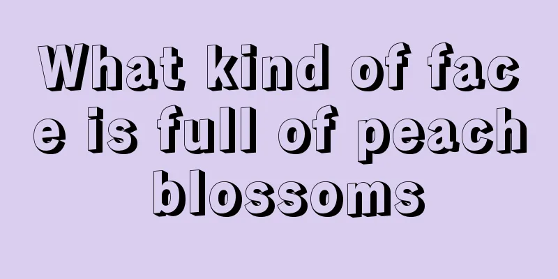 What kind of face is full of peach blossoms