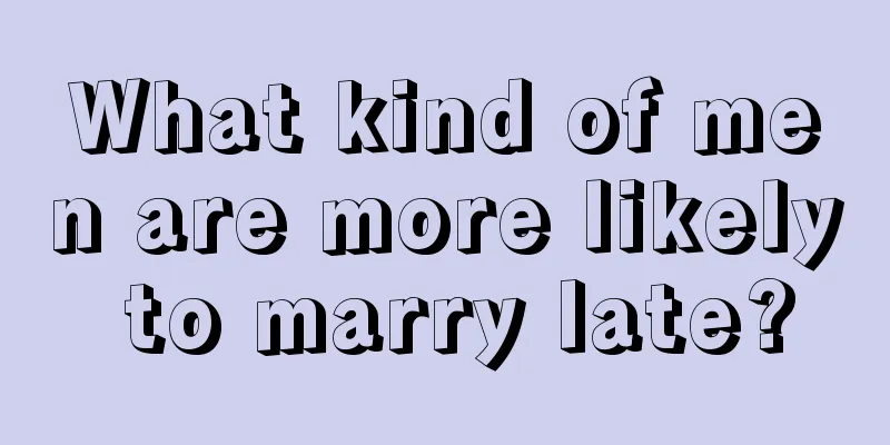 What kind of men are more likely to marry late?