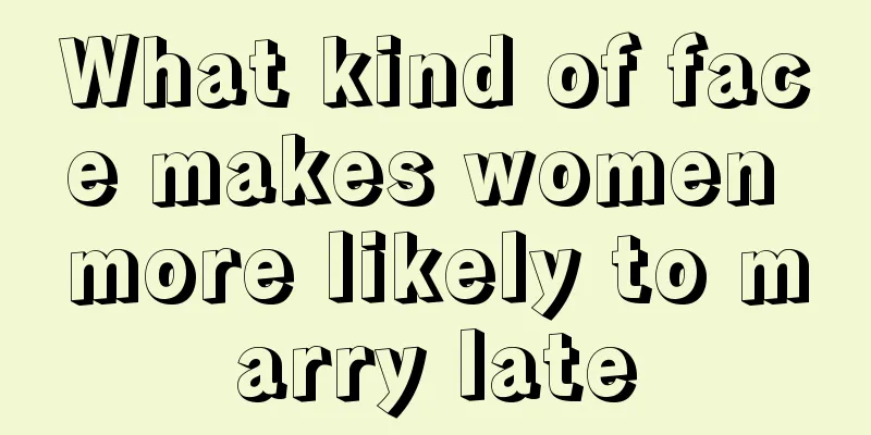 What kind of face makes women more likely to marry late