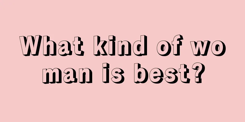 What kind of woman is best?
