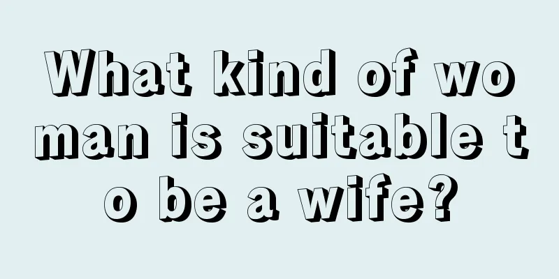 What kind of woman is suitable to be a wife?