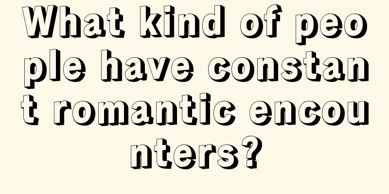 What kind of people have constant romantic encounters?
