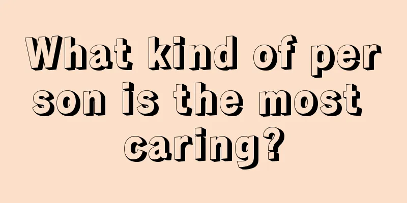 What kind of person is the most caring?