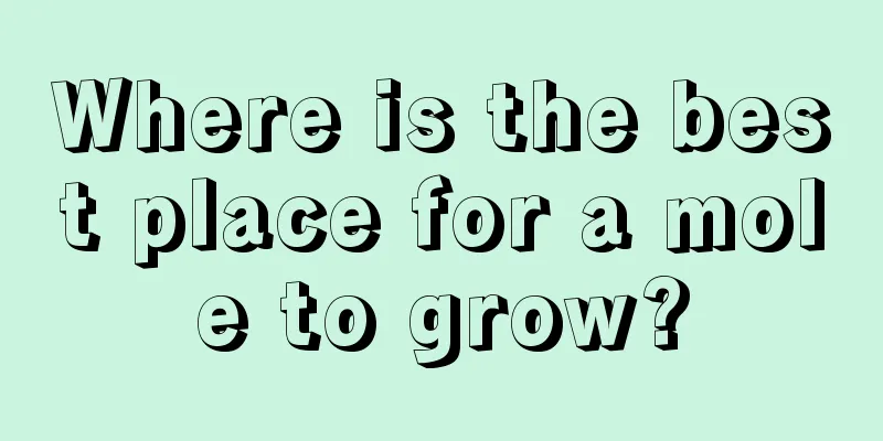 Where is the best place for a mole to grow?