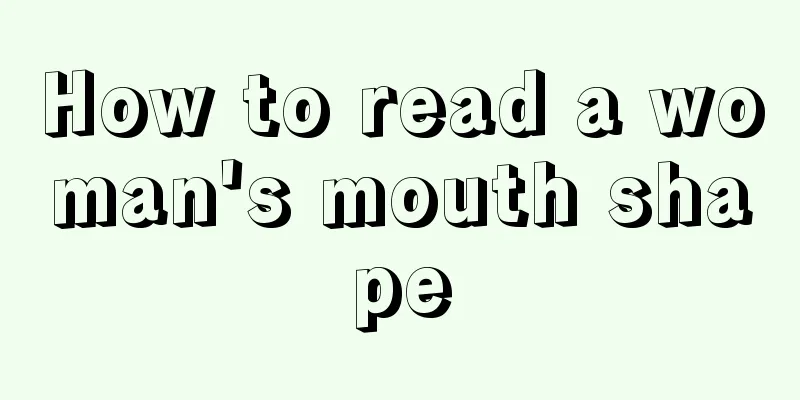 How to read a woman's mouth shape