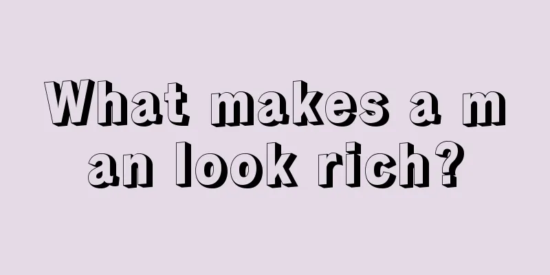 What makes a man look rich?