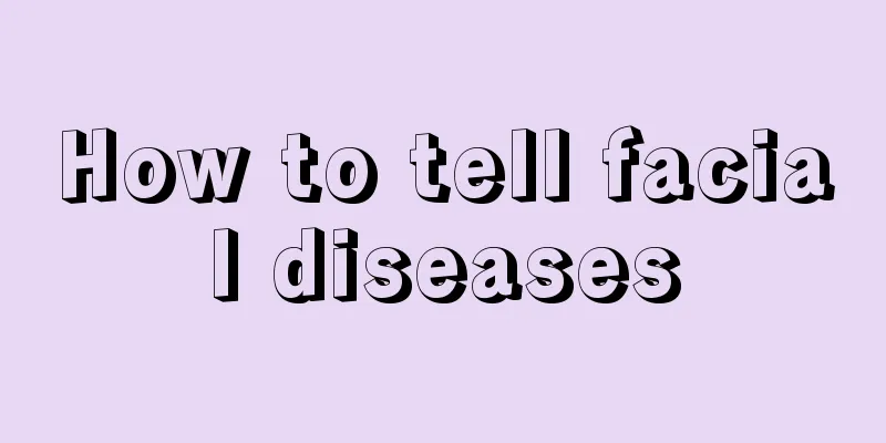How to tell facial diseases