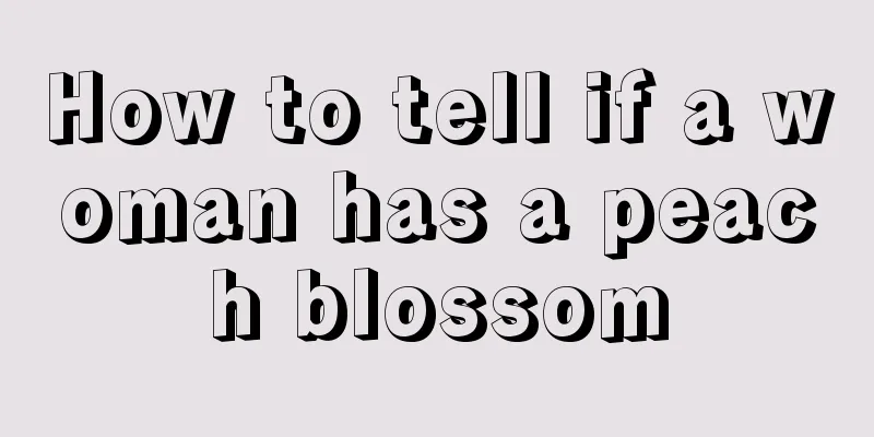 How to tell if a woman has a peach blossom