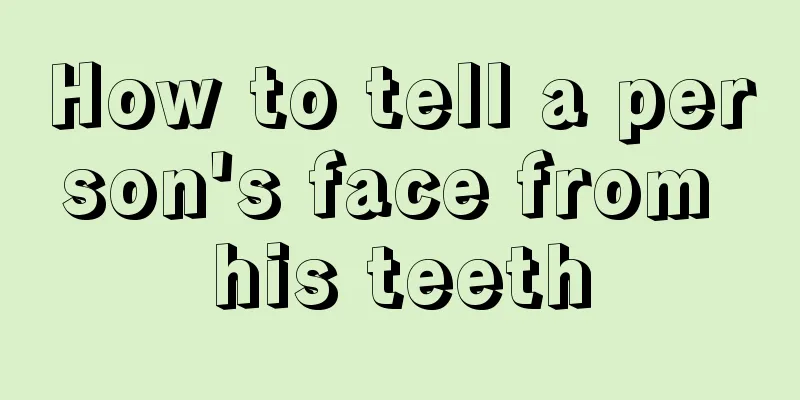 How to tell a person's face from his teeth