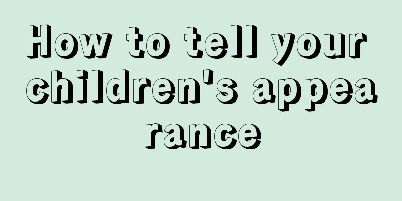How to tell your children's appearance