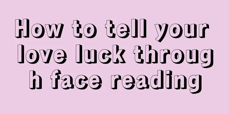 How to tell your love luck through face reading