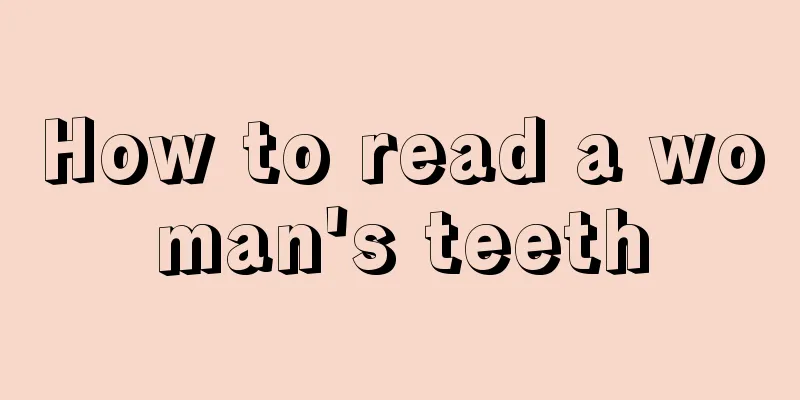 How to read a woman's teeth