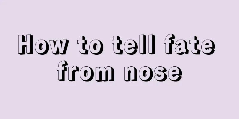 How to tell fate from nose