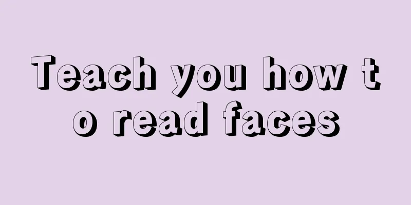 Teach you how to read faces