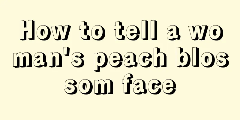 How to tell a woman's peach blossom face