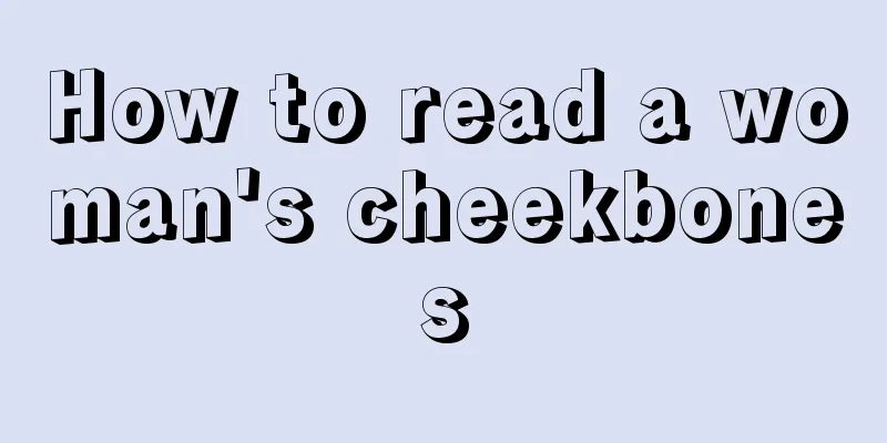 How to read a woman's cheekbones