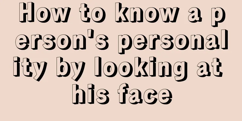 How to know a person's personality by looking at his face