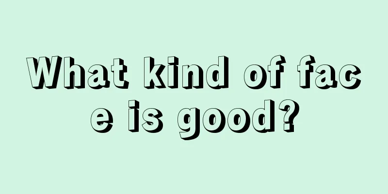 What kind of face is good?