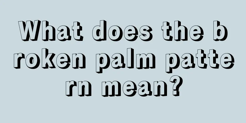 What does the broken palm pattern mean?