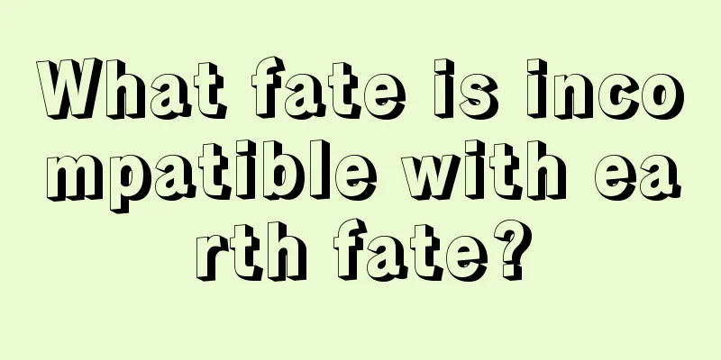 What fate is incompatible with earth fate?