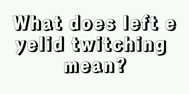 What does left eyelid twitching mean?