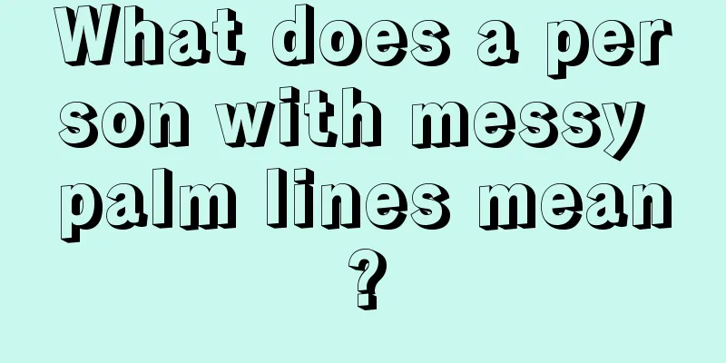 What does a person with messy palm lines mean?