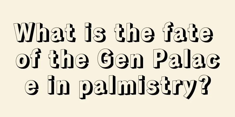 What is the fate of the Gen Palace in palmistry?