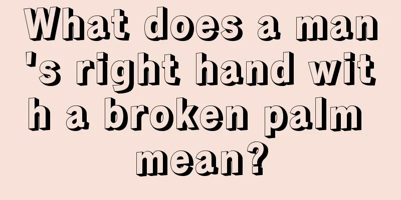 What does a man's right hand with a broken palm mean?