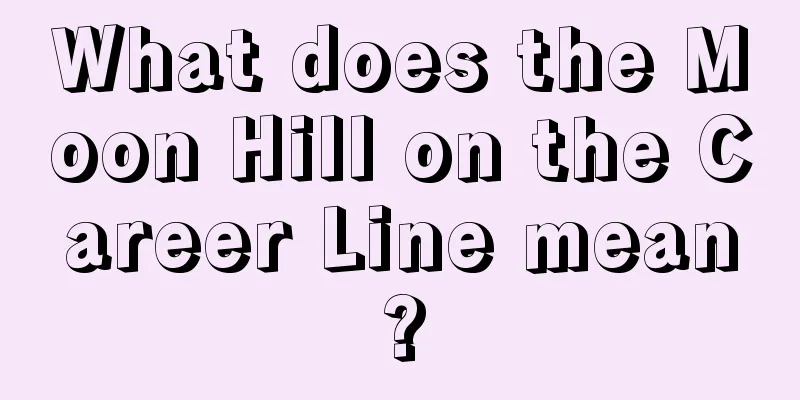 What does the Moon Hill on the Career Line mean?