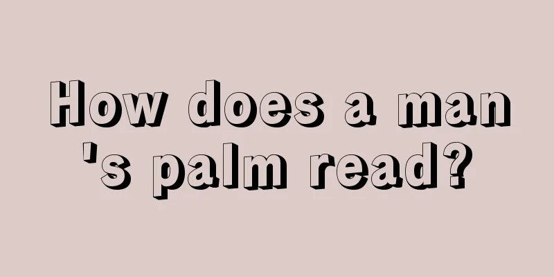 How does a man's palm read?