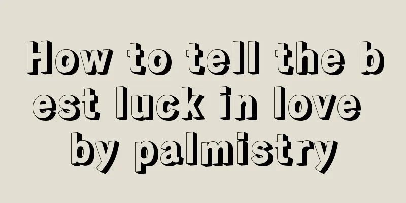 How to tell the best luck in love by palmistry