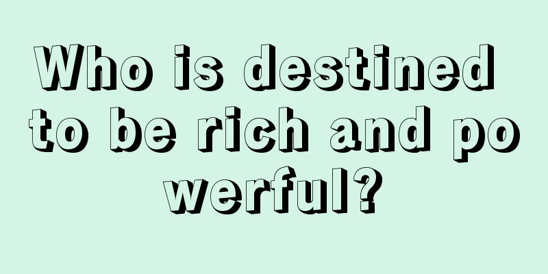 Who is destined to be rich and powerful?