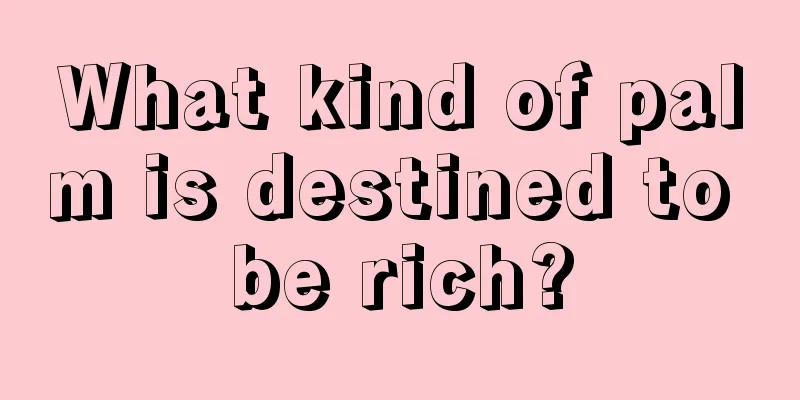 What kind of palm is destined to be rich?