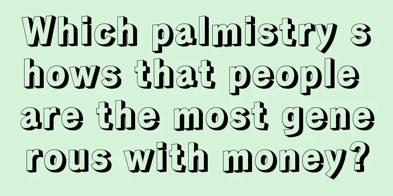 Which palmistry shows that people are the most generous with money?
