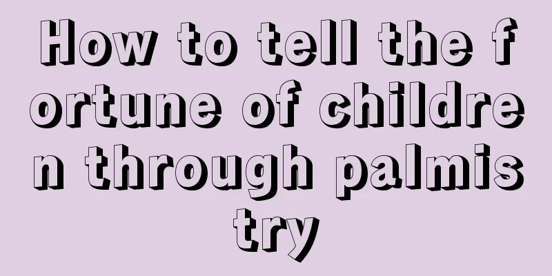 How to tell the fortune of children through palmistry