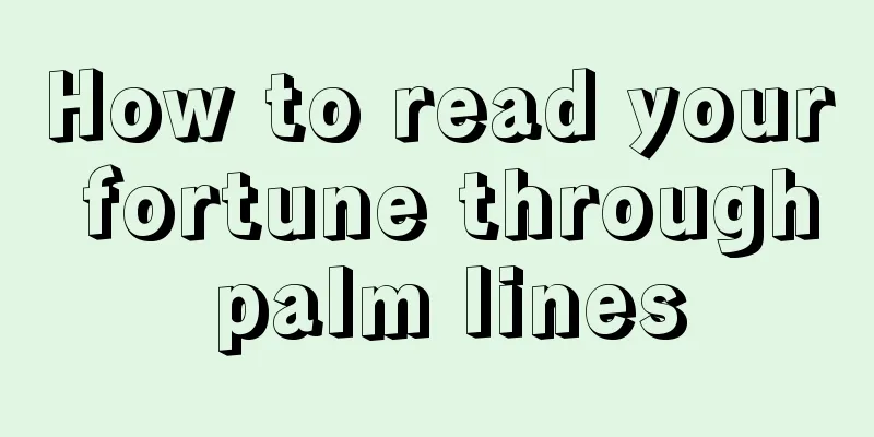 How to read your fortune through palm lines