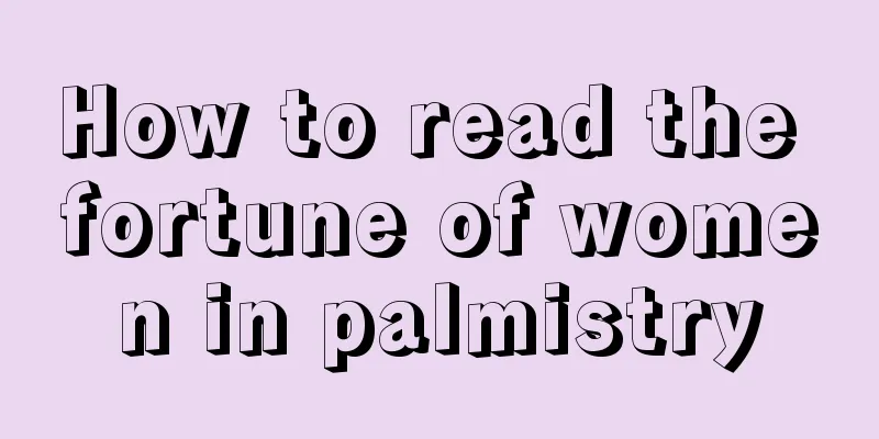 How to read the fortune of women in palmistry