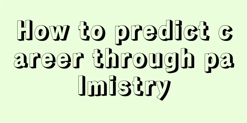 How to predict career through palmistry