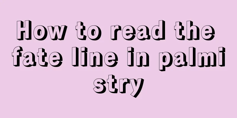 How to read the fate line in palmistry